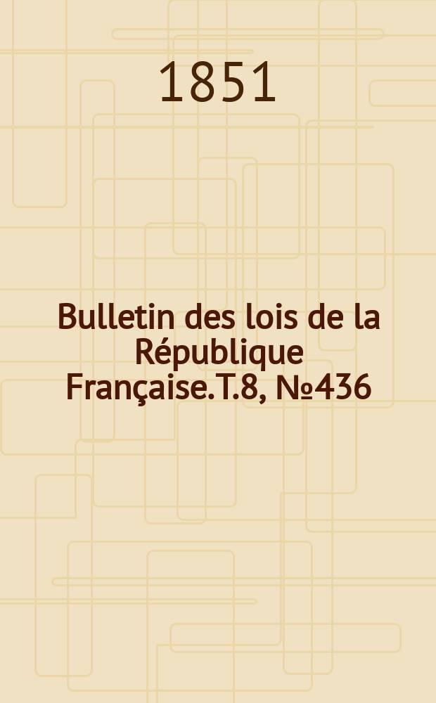 Bulletin des lois de la République Française. T.8, №436