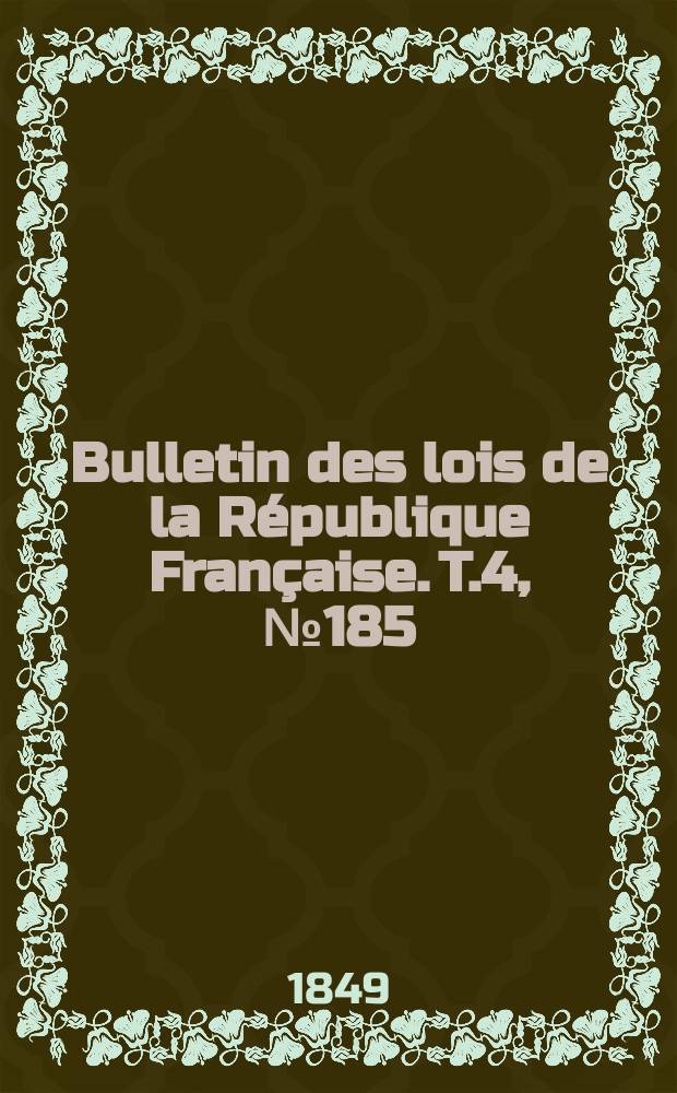 Bulletin des lois de la République Française. T.4, №185