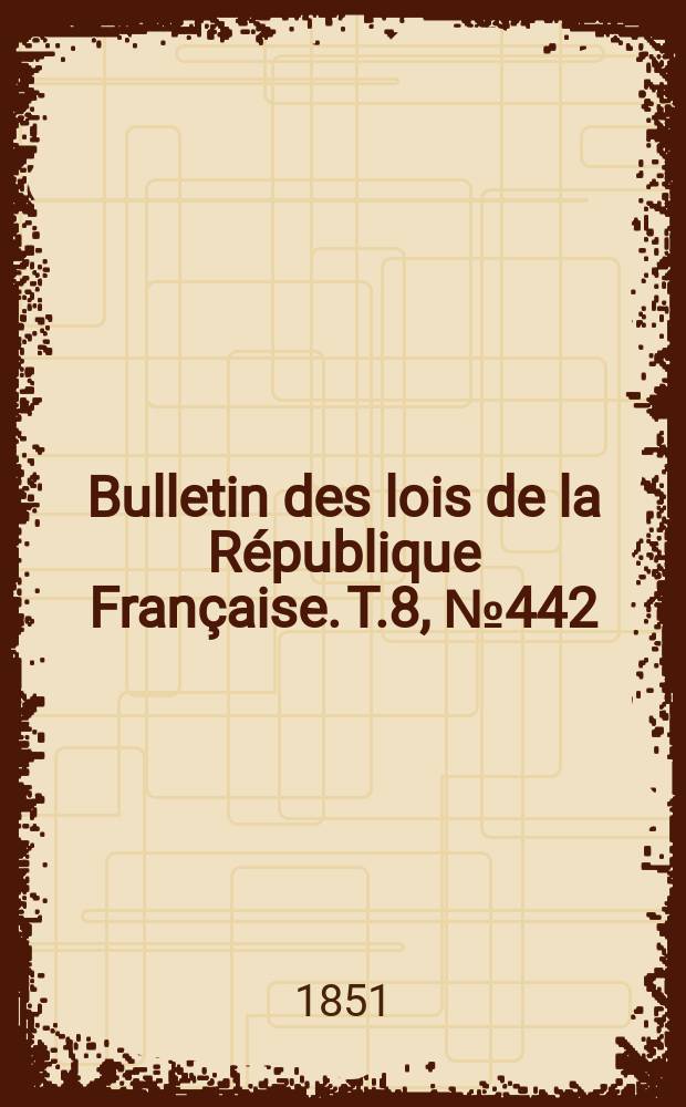 Bulletin des lois de la République Française. T.8, №442