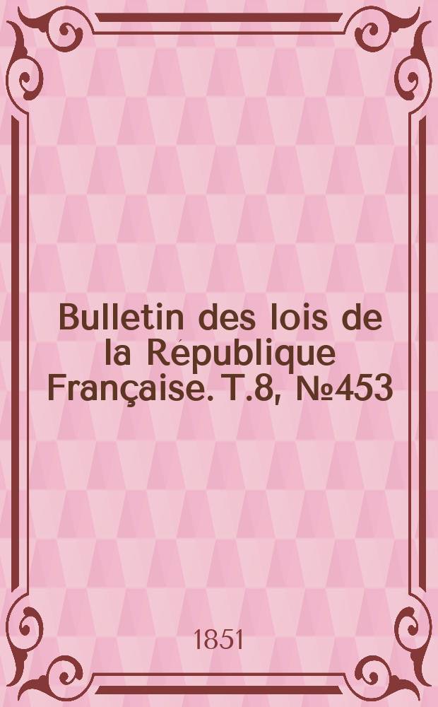 Bulletin des lois de la République Française. T.8, №453