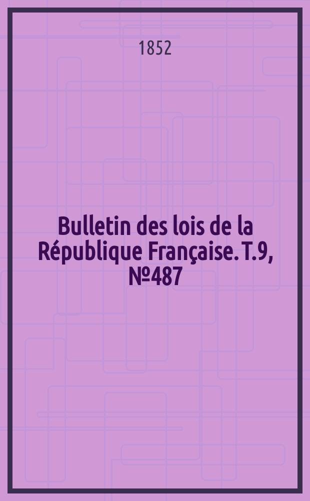 Bulletin des lois de la R&eacute;publique Fran&ccedil;aise. T.9, №487