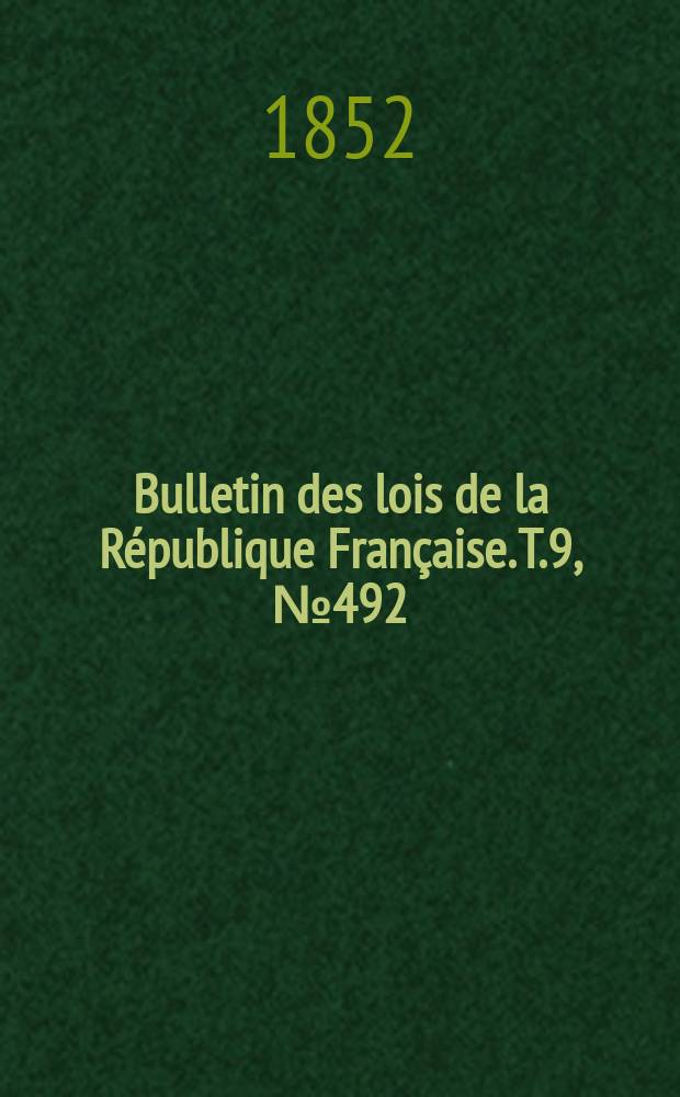 Bulletin des lois de la République Française. T.9, №492