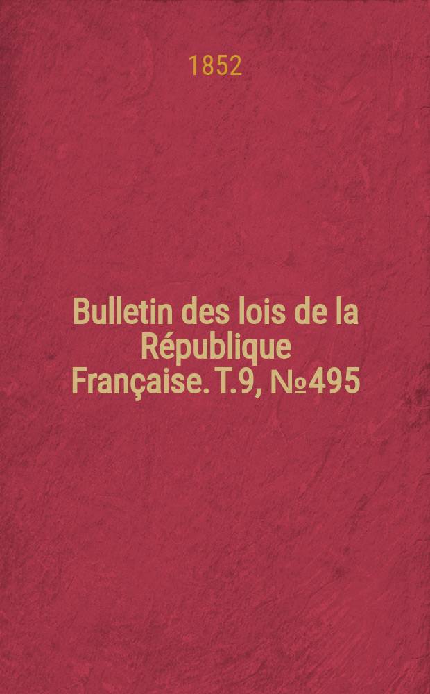 Bulletin des lois de la République Française. T.9, №495