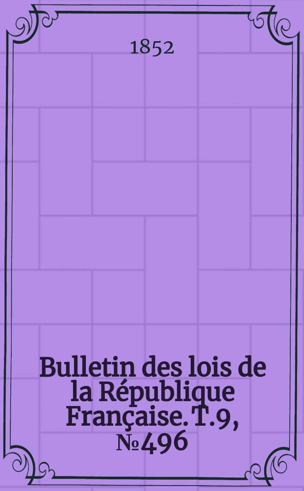 Bulletin des lois de la République Française. T.9, №496