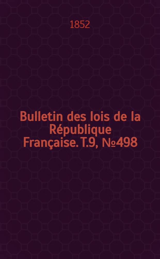 Bulletin des lois de la R&eacute;publique Fran&ccedil;aise. T.9, №498