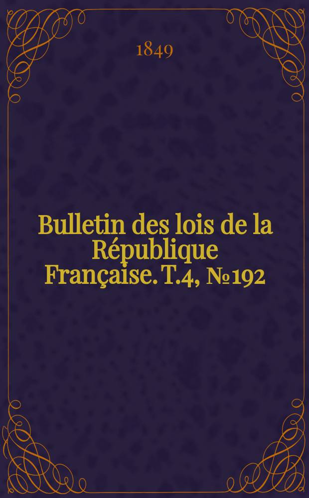 Bulletin des lois de la République Française. T.4, №192
