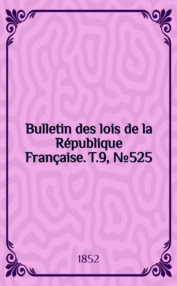 Bulletin des lois de la République Française. T.9, №525