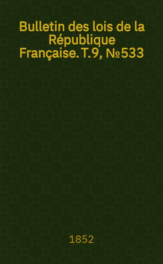 Bulletin des lois de la République Française. T.9, №533