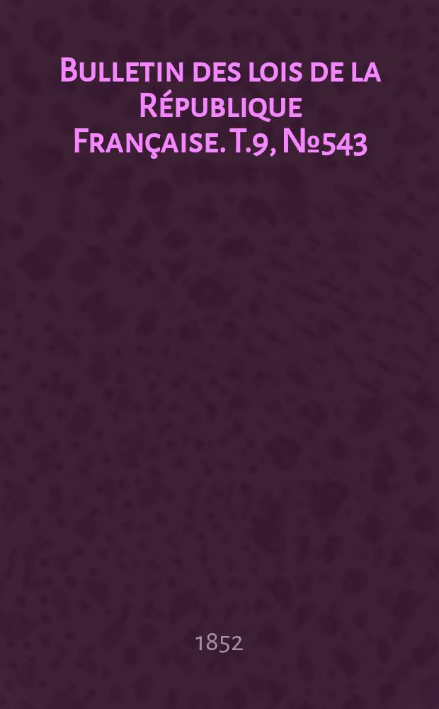Bulletin des lois de la République Française. T.9, №543