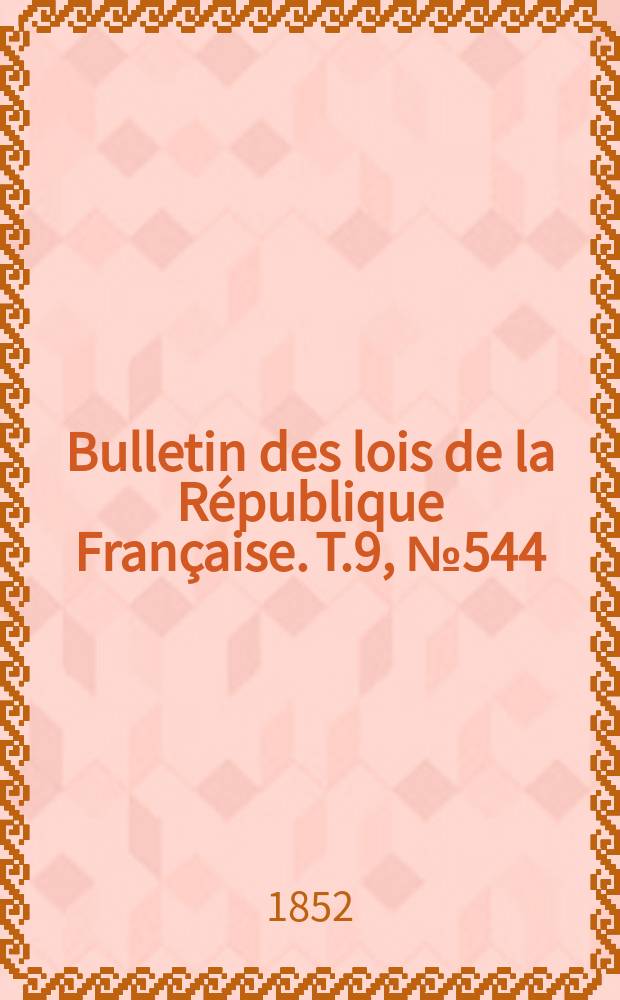 Bulletin des lois de la République Française. T.9, №544