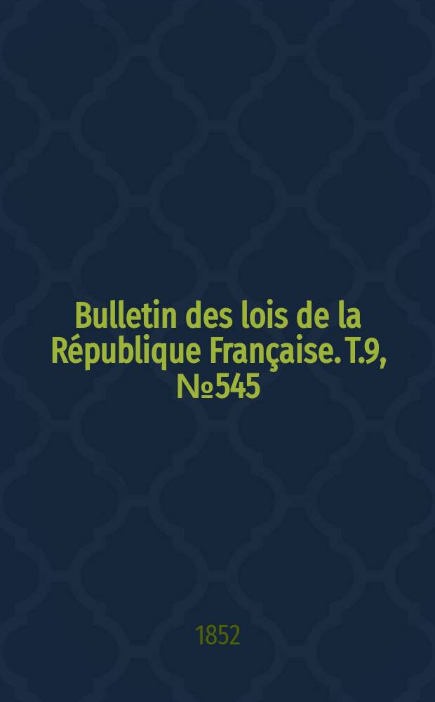 Bulletin des lois de la République Française. T.9, №545