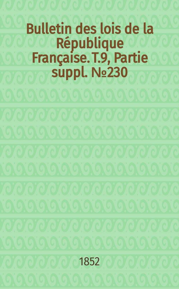 Bulletin des lois de la République Française. T.9, Partie suppl. №230
