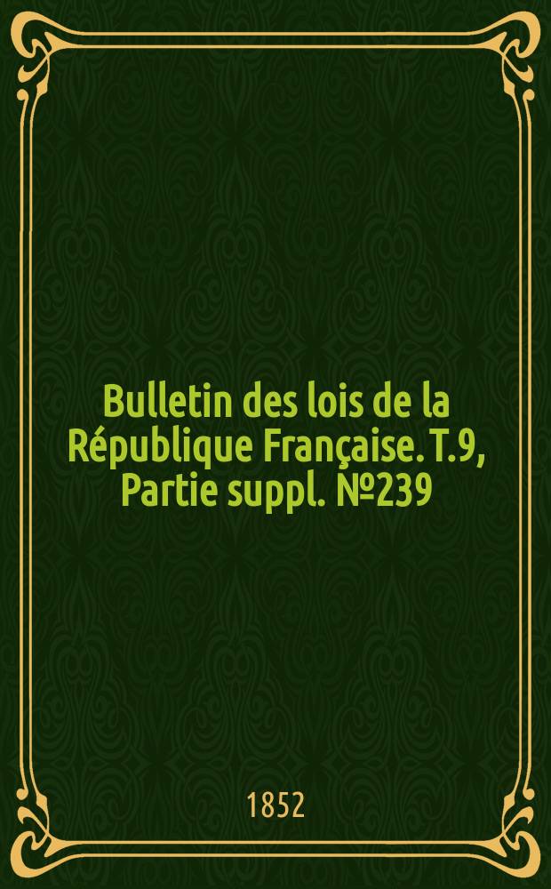 Bulletin des lois de la République Française. T.9, Partie suppl. №239