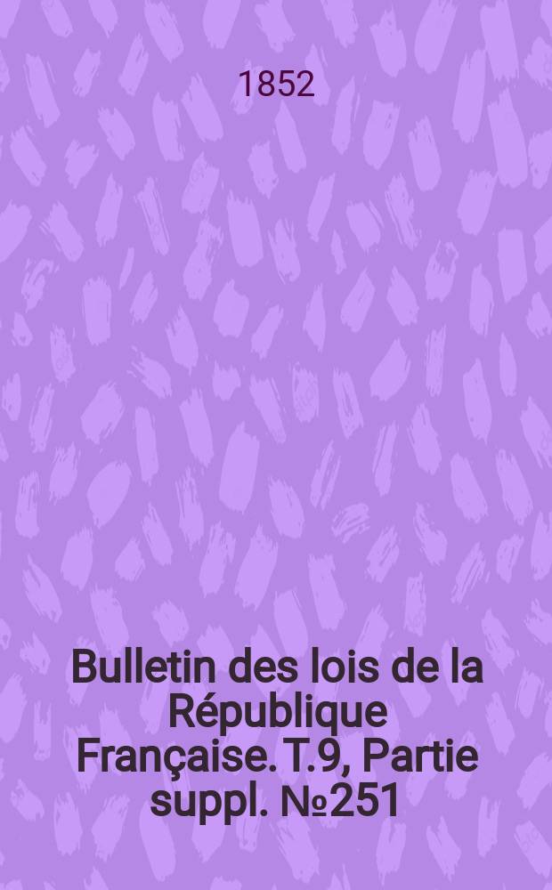 Bulletin des lois de la République Française. T.9, Partie suppl. №251