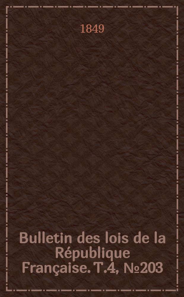 Bulletin des lois de la République Française. T.4, №203