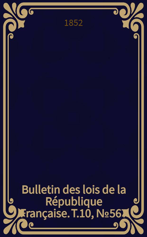 Bulletin des lois de la République Française. T.10, №567