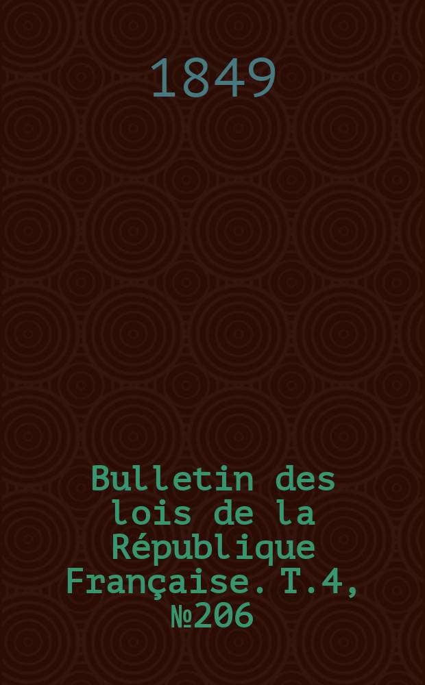 Bulletin des lois de la R&eacute;publique Fran&ccedil;aise. T.4, №206