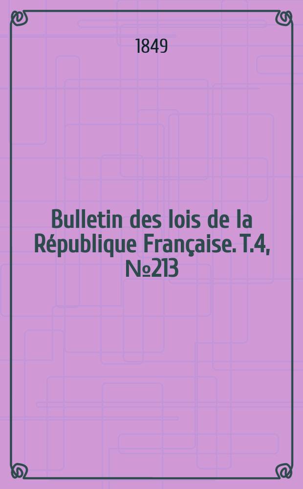 Bulletin des lois de la République Française. T.4, №213