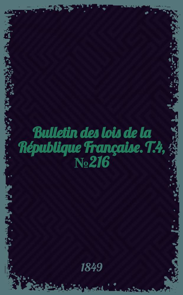 Bulletin des lois de la République Française. T.4, №216