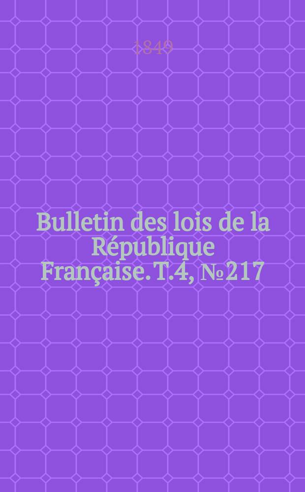 Bulletin des lois de la République Française. T.4, №217