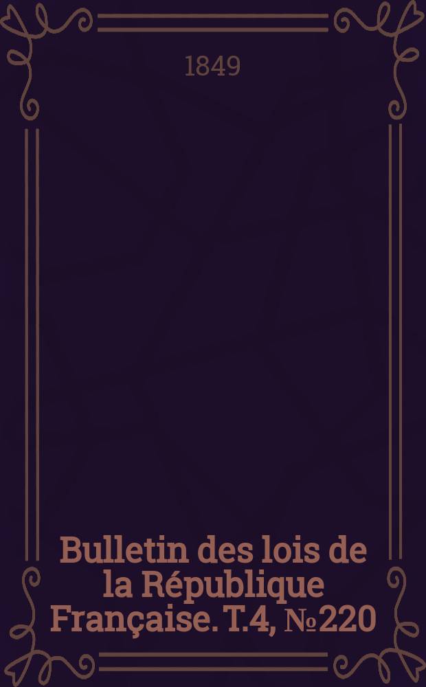Bulletin des lois de la République Française. T.4, №220