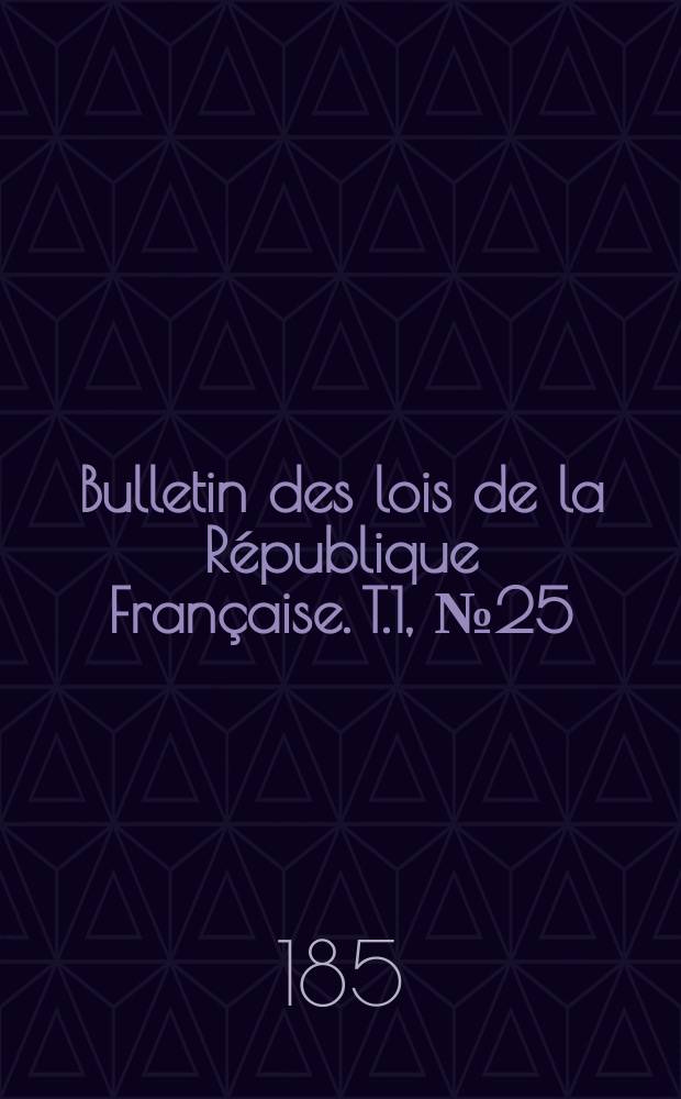 Bulletin des lois de la République Française. T.1, №25