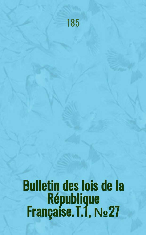 Bulletin des lois de la République Française. T.1, №27