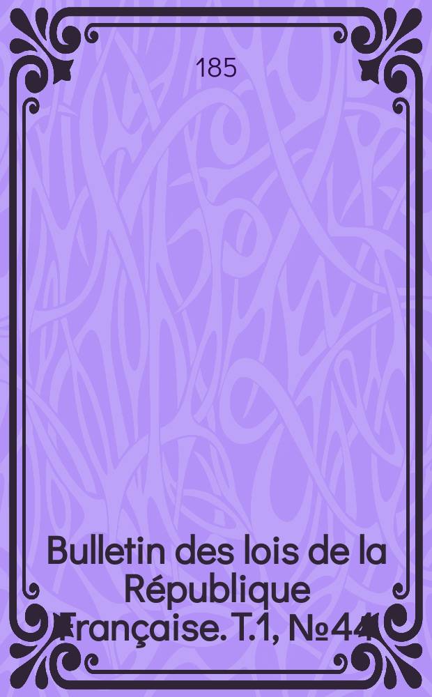 Bulletin des lois de la République Française. T.1, №44