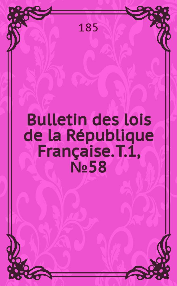 Bulletin des lois de la République Française. T.1, №58