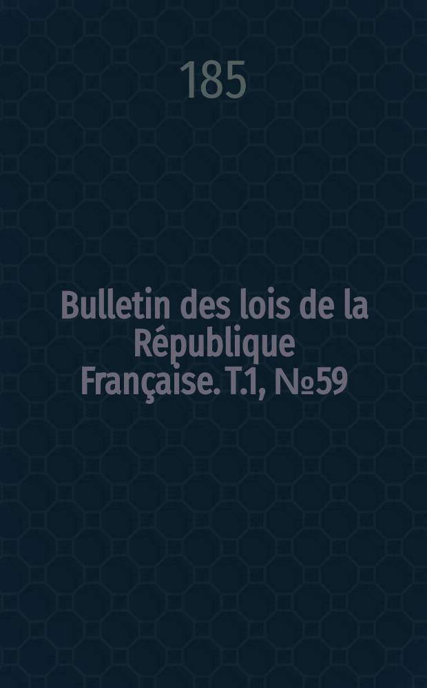 Bulletin des lois de la République Française. T.1, №59
