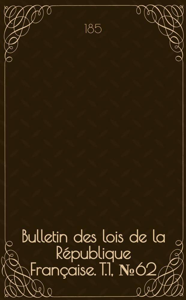 Bulletin des lois de la République Française. T.1, №62