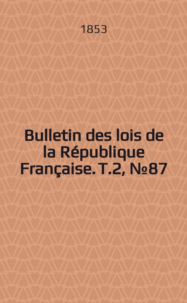 Bulletin des lois de la République Française. T.2, №87