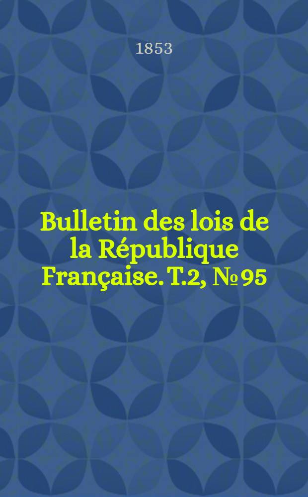 Bulletin des lois de la République Française. T.2, №95