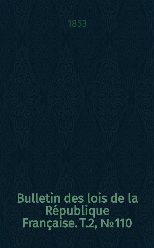 Bulletin des lois de la République Française. T.2, №110