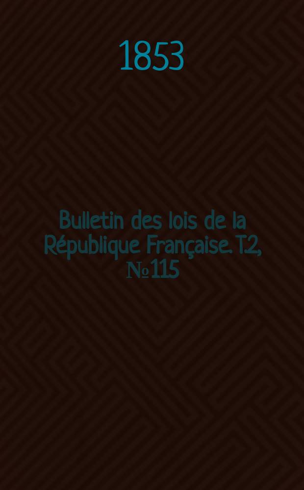 Bulletin des lois de la République Française. T.2, №115