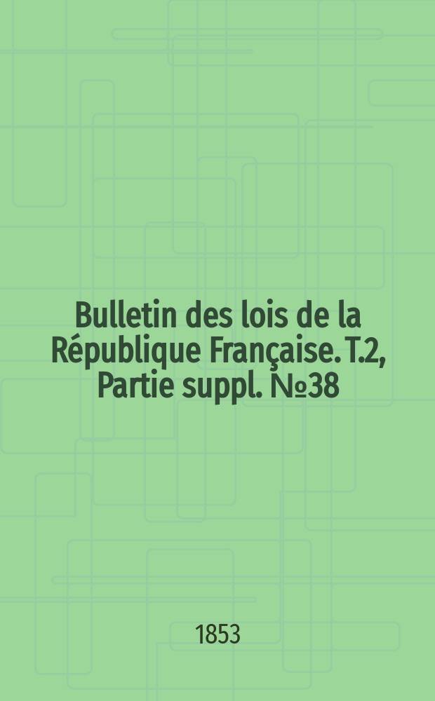 Bulletin des lois de la République Française. T.2, Partie suppl. №38