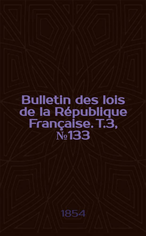 Bulletin des lois de la République Française. T.3, №133