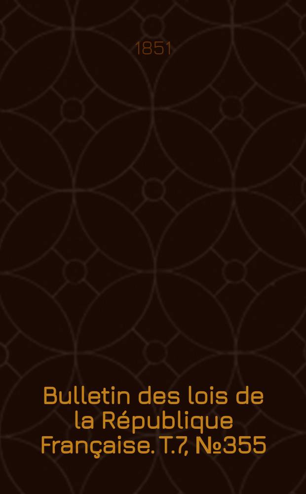 Bulletin des lois de la République Française. T.7, №355