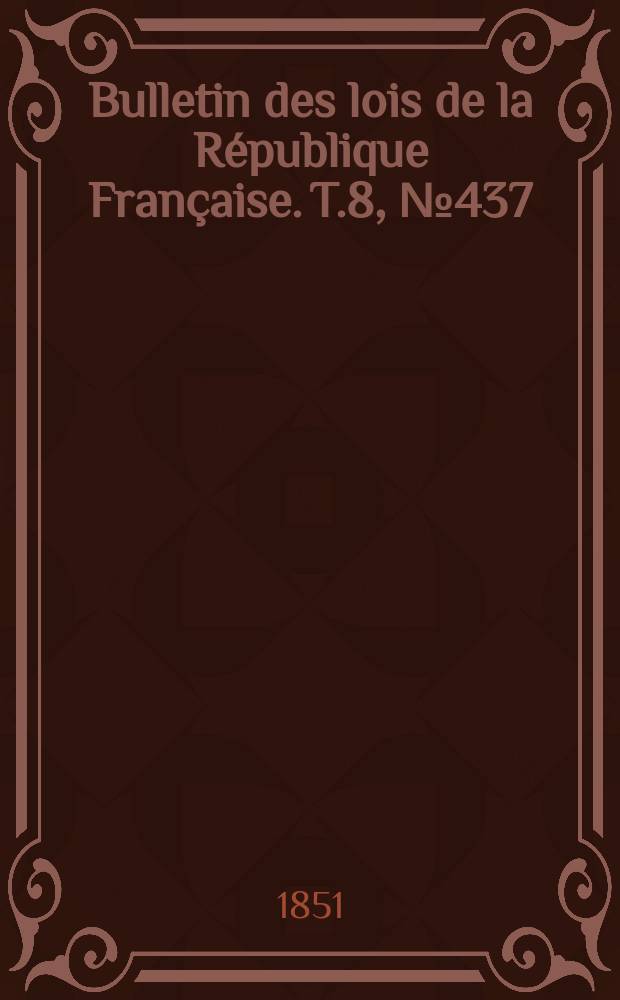 Bulletin des lois de la République Française. T.8, №437