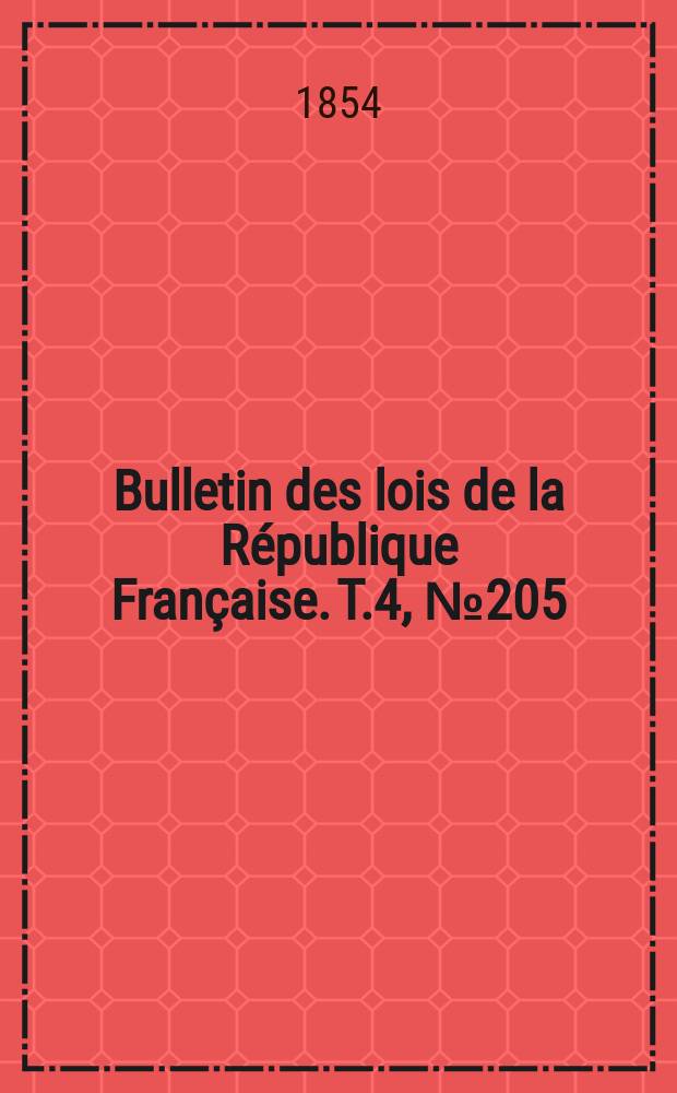 Bulletin des lois de la République Française. T.4, №205