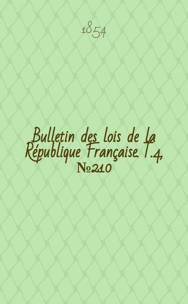Bulletin des lois de la République Française. T.4, №210