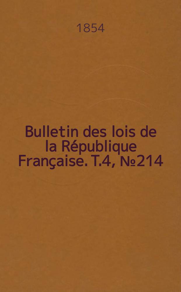 Bulletin des lois de la République Française. T.4, №214
