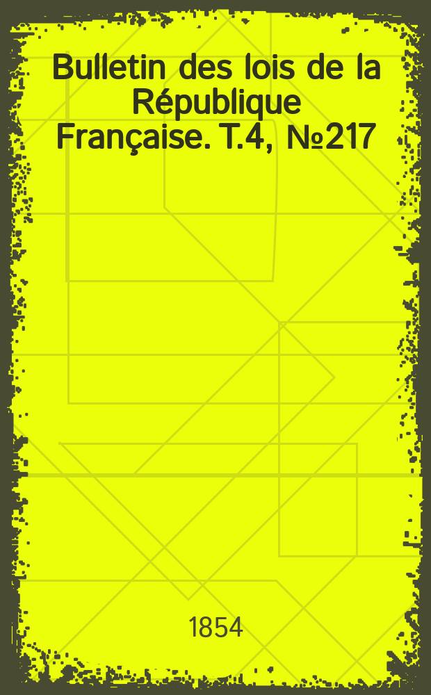 Bulletin des lois de la République Française. T.4, №217