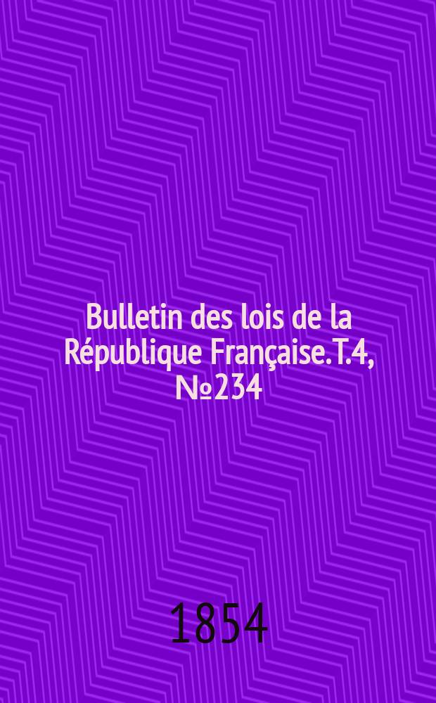 Bulletin des lois de la République Française. T.4, №234