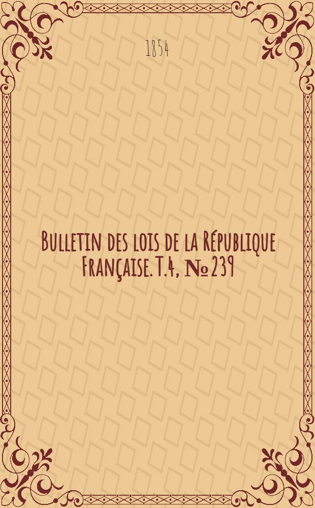 Bulletin des lois de la République Française. T.4, №239
