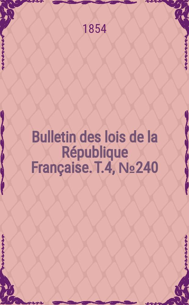 Bulletin des lois de la République Française. T.4, №240