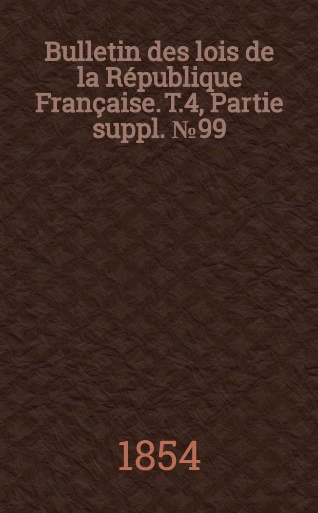 Bulletin des lois de la République Française. T.4, Partie suppl. №99