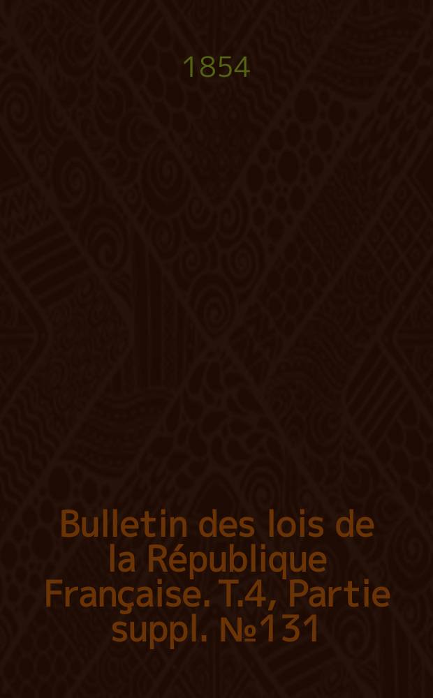 Bulletin des lois de la République Française. T.4, Partie suppl. №131