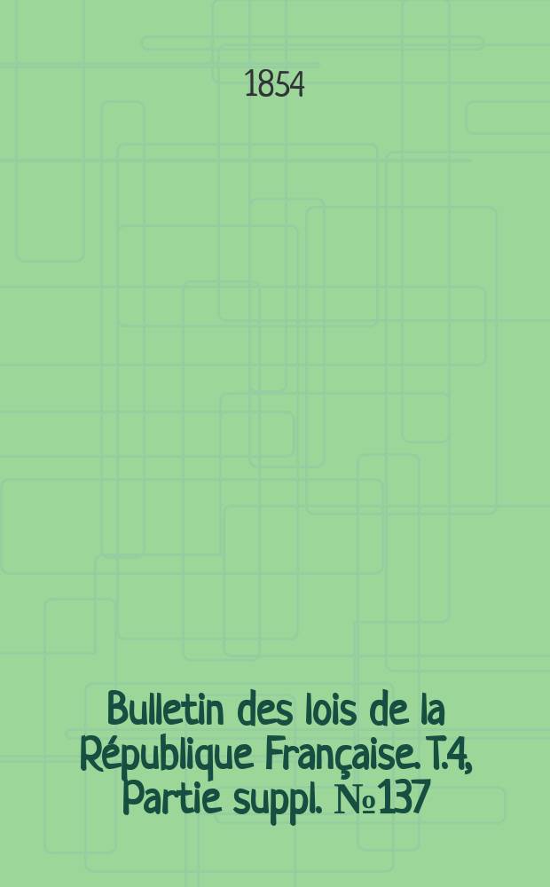 Bulletin des lois de la République Française. T.4, Partie suppl. №137