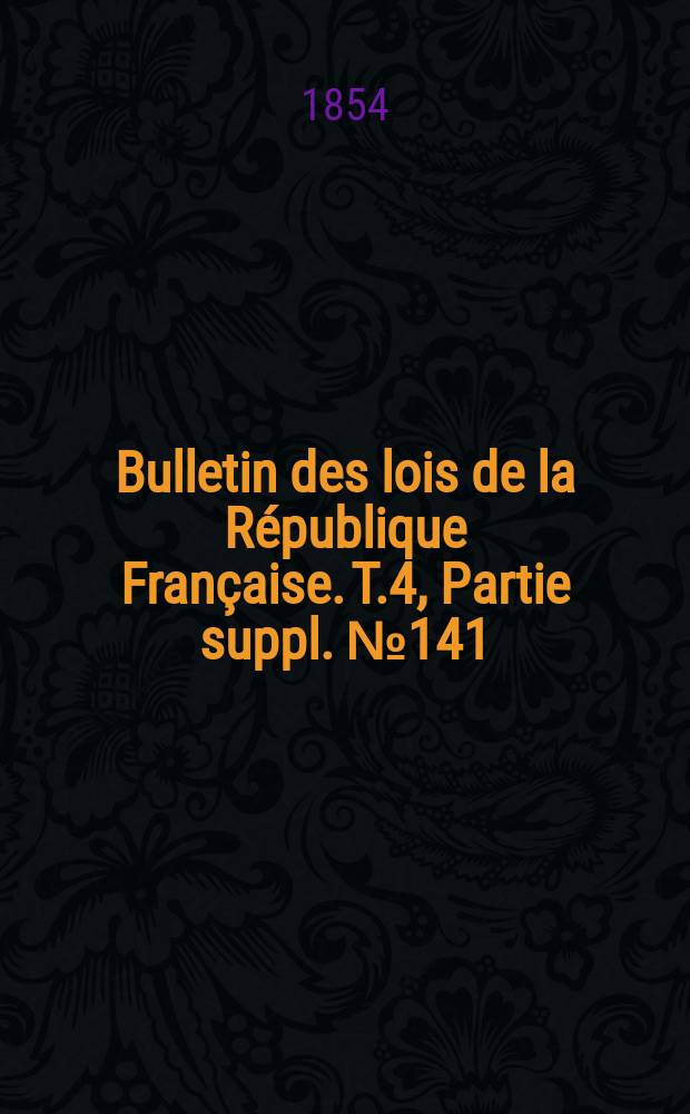 Bulletin des lois de la République Française. T.4, Partie suppl. №141